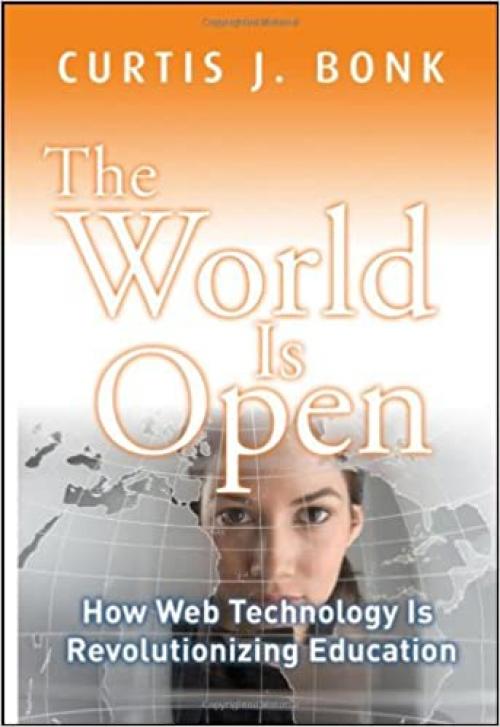  The World Is Open: How Web Technology Is Revolutionizing Education 