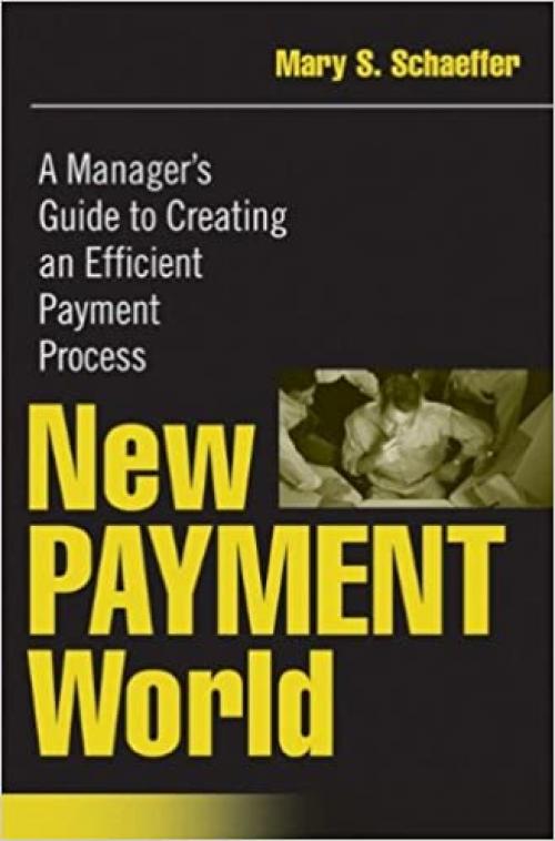  New Payment World: A Manager's Guide to Creating an Efficient Payment Process 