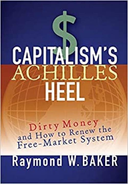  Capitalism's Achilles Heel: Dirty Money and How to Renew the Free-Market System 