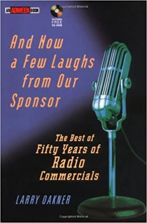  And Now a Few Laughs from Our Sponsor: The Best of Fifty Years of Radio Commercials with CDROM 