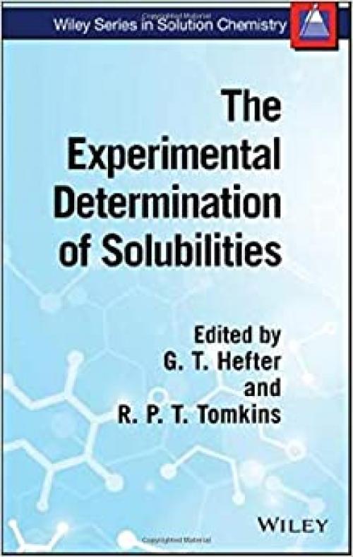  The Experimental Determination of Solubilities (Wiley Series in Solution Chemistry) 