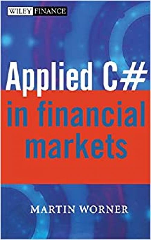  Applied C# in Financial Markets (The Wiley Finance Series) 