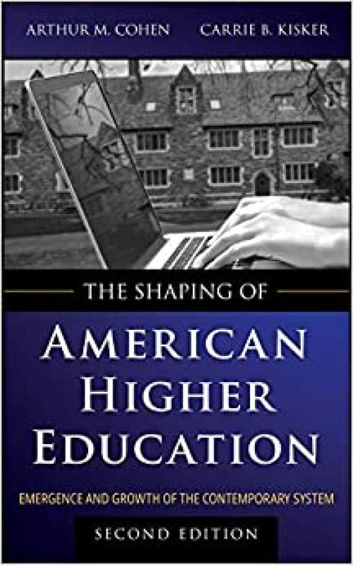  The Shaping of American Higher Education: Emergence and Growth of the Contemporary System 