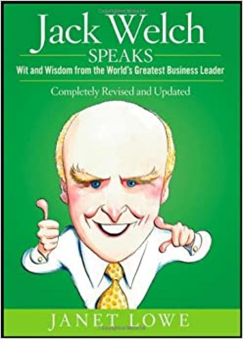  Jack Welch Speaks: Wit and Wisdom from the World's Greatest Business Leader 