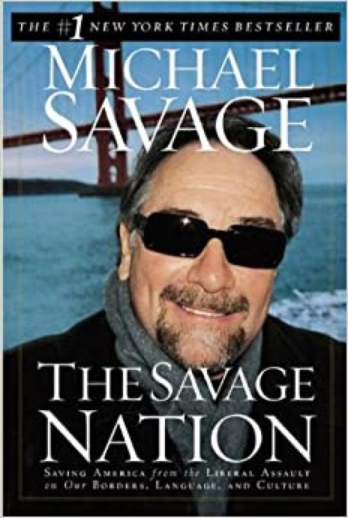  The Savage Nation: Saving America from the Liberal Assault on Our Borders, Language, and Culture 