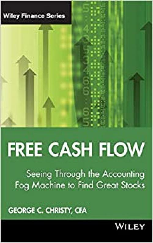  Free Cash Flow: Seeing Through the Accounting Fog Machine to Find Great Stocks 