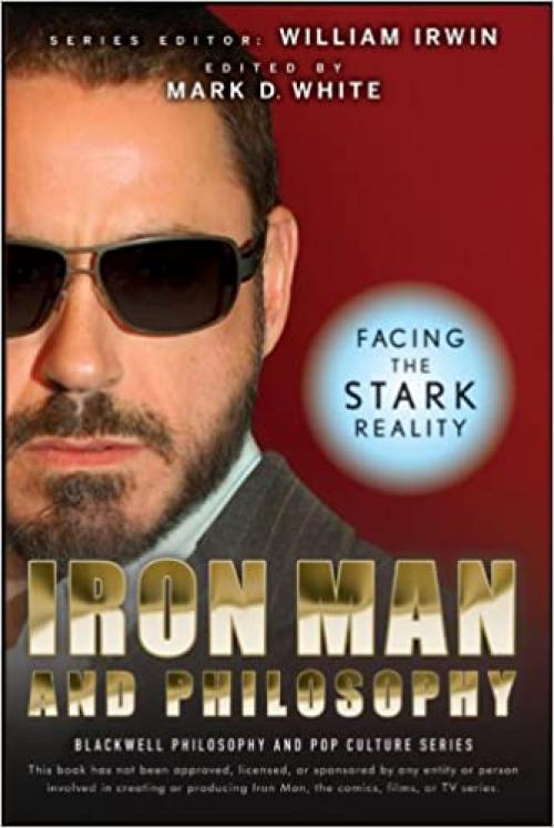  Iron Man and Philosophy: Facing the Stark Reality 