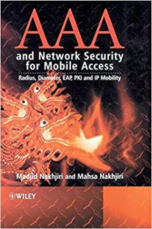  AAA and Network Security for Mobile Access: Radius, Diameter, EAP, PKI and IP Mobility 