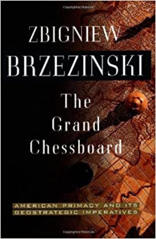  The Grand Chessboard: American Primacy And Its Geostrategic Imperatives 