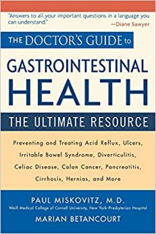  The Doctor's Guide to Gastrointestinal Health: Preventing and Treating Acid Reflux, Ulcers, Irritable Bowel Syndrome, Diverticulitis, Celiac Disease, ... Pancreatitis, Cirrhosis, Hernias and more 