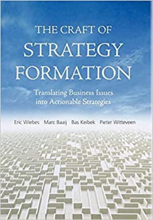  The Craft of Strategy Formation: Translating Business Issues into Actionable Strategies 