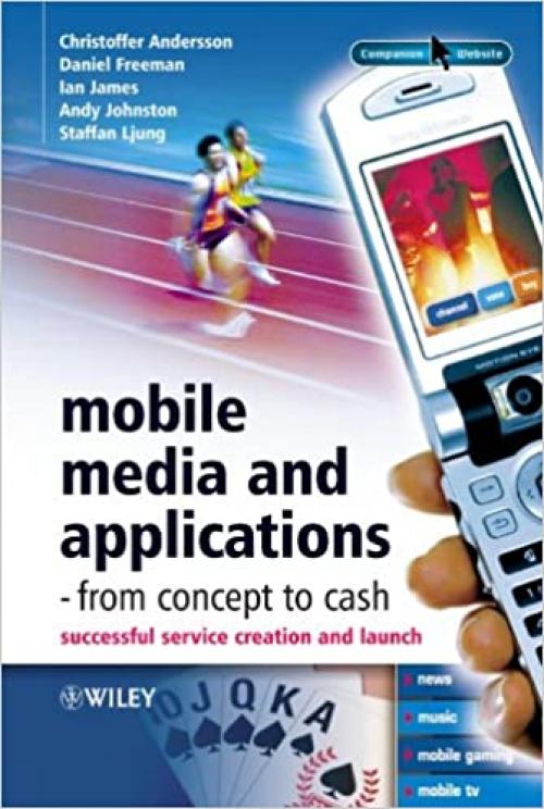  Mobile Media and Applications, From Concept to Cash: Successful Service Creation and Launch 