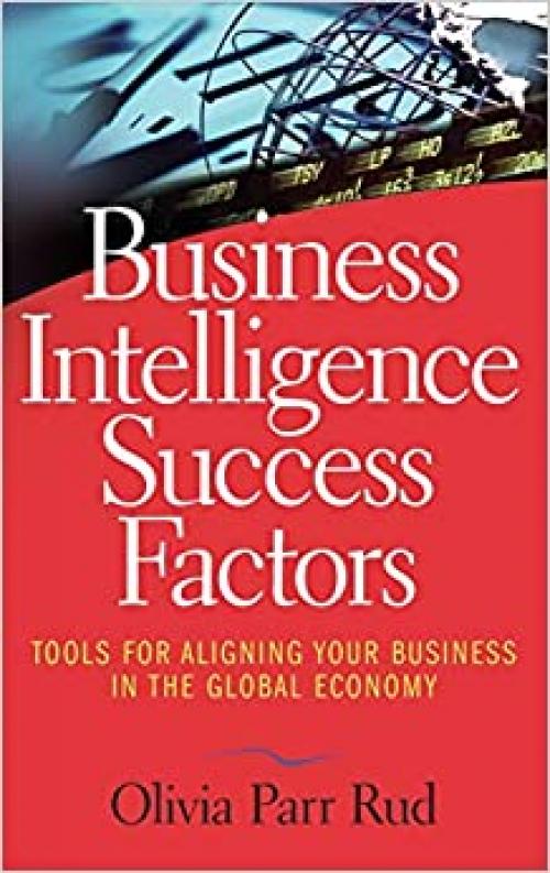  Business Intelligence Success Factors: Tools for Aligning Your Business in the Global Economy 