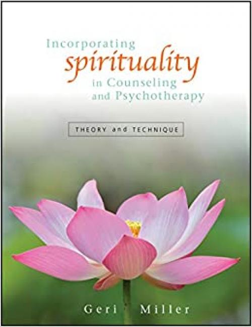  Incorporating Spirituality in Counseling and Psychotherapy: Theory and Technique 