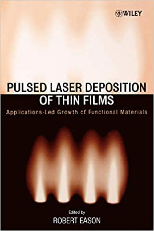  Pulsed Laser Deposition of Thin Films: Applications-Led Growth of Functional Materials 