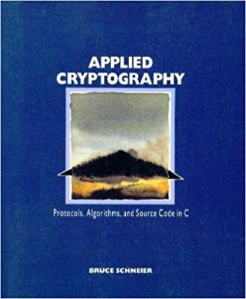  Applied Cryptography: Protocols, Algorithms, and Source Code in C 