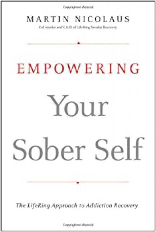  Empowering Your Sober Self: The LifeRing Approach to Addiction Recovery 