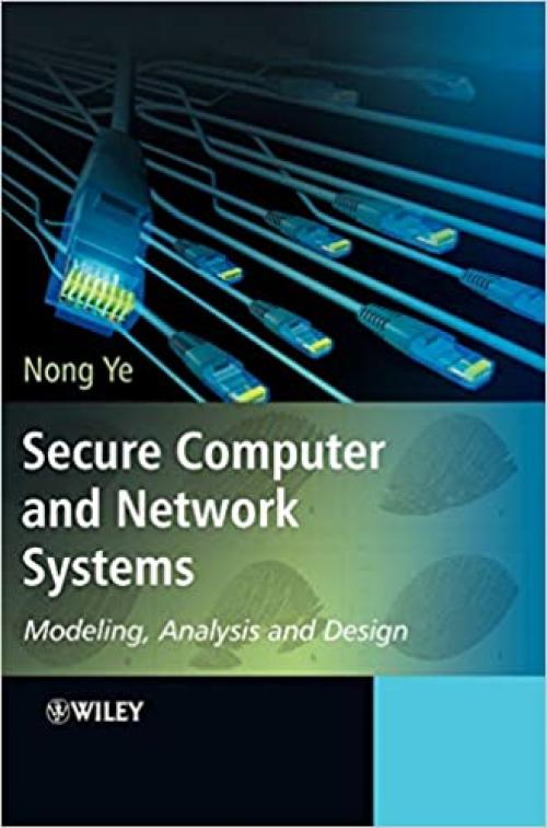  Secure Computer and Network Systems: Modeling, Analysis and Design 