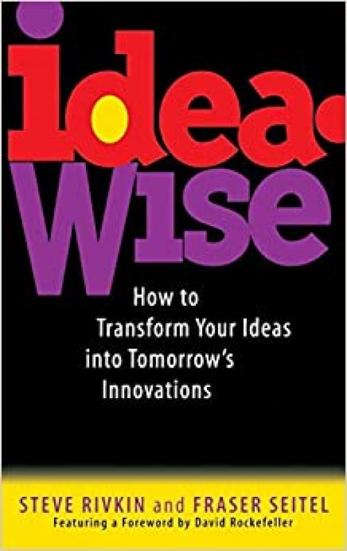  IdeaWise: How to Transform Your Ideas into Tomorrow's Innovations 