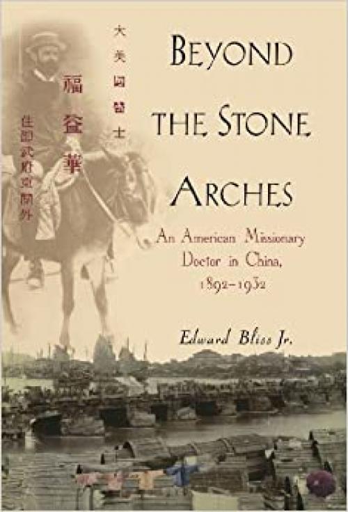  Beyond the Stone Arches: An American Missionary Doctor in China, 1892-1932 