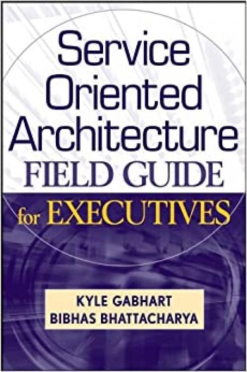  Service Oriented Architecture Field Guide for Executives 