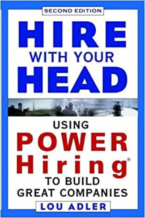  Hire With Your Head: Using POWER Hiring to Build Great Teams, 2nd Edition 