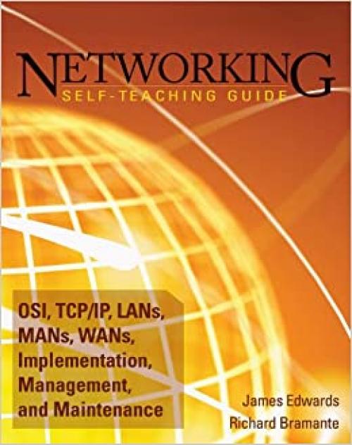  Networking Self-Teaching Guide: OSI, TCP/IP, LANs, MANs, WANs, Implementation, Management, and Maintenance 