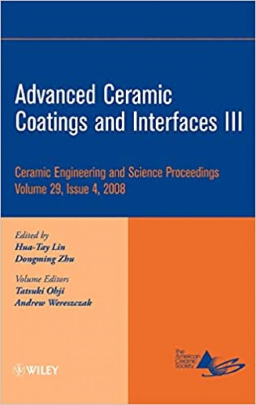  Advanced Ceramic Coatings and Interfaces III (Ceramic Engineering and Science Proceedings, Vol. 29, No. 4) 