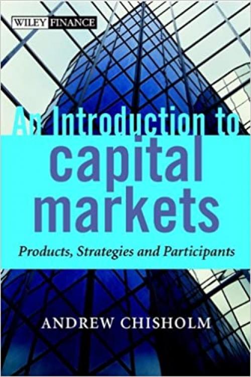  An Introduction to Capital Markets: Products, Strategies, Participants (The Wiley Finance Series) 