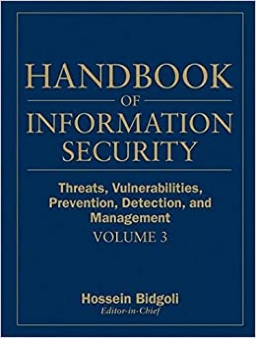  Handbook of Information Security, Threats, Vulnerabilities, Prevention, Detection, and Management (Handbook of Information Security) Vol. 3. (Volume 3) 