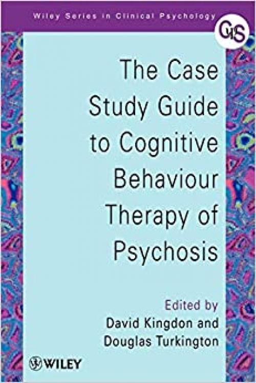  The Case Study Guide to Cognitive Behaviour Therapy of Psychosis 