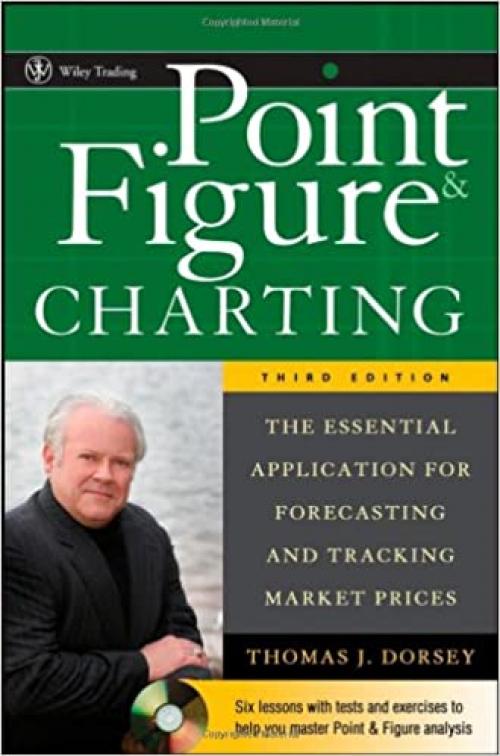  Point and Figure Charting: The Essential Application for Forecasting and Tracking Market Prices 