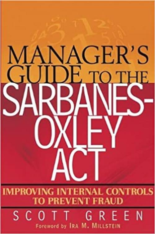  Manager's Guide to the Sarbanes-Oxley Act: Improving Internal Controls to Prevent Fraud 