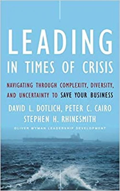  Leading in Times of Crisis: Navigating Through Complexity, Diversity and Uncertainty to Save Your Business 