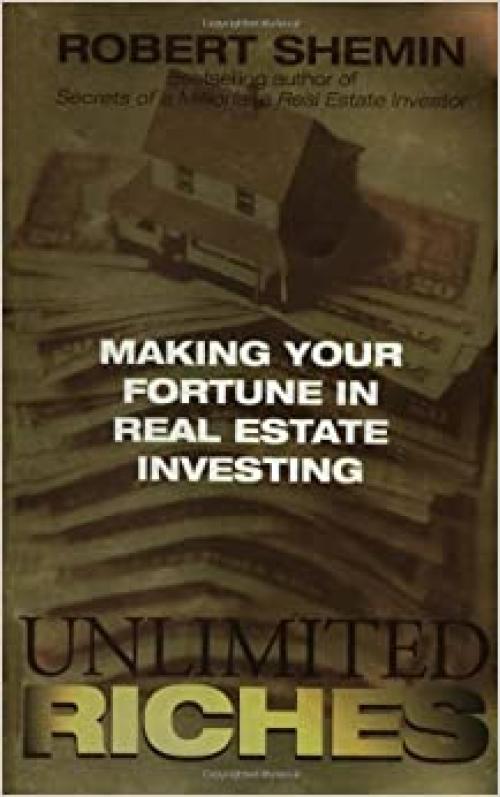  Unlimited Riches: Making Your Fortune in Real Estate Investing 