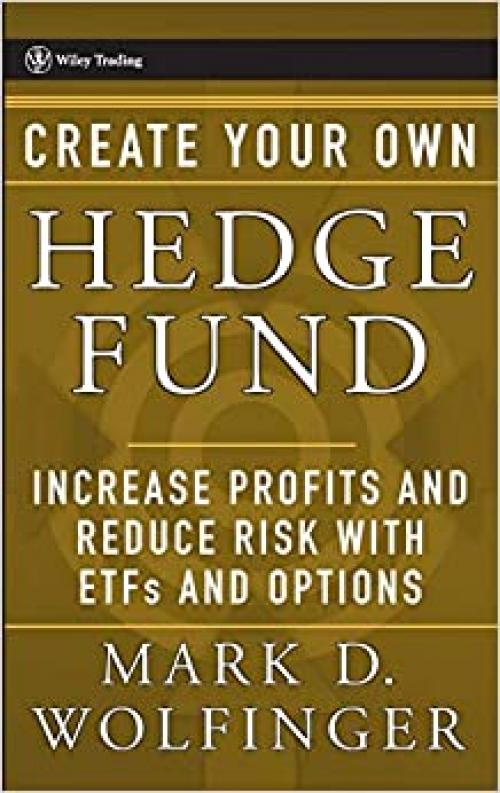  Create Your Own Hedge Fund: Increase Profits and Reduce Risks with ETFs and Options 