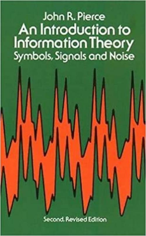  An Introduction to Information Theory: Symbols, Signals and Noise (Dover Books on Mathematics) 