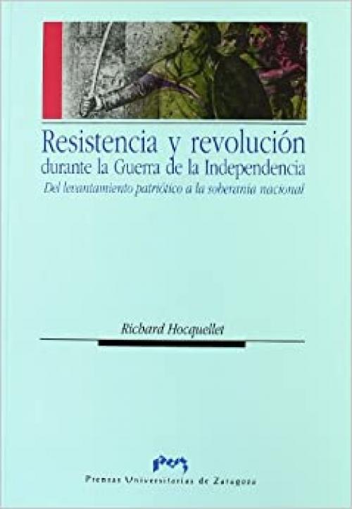  Resistencia y revolución durante la Guerra de la Independencia. Del levantamiento patriótico a la soberanía nacional (Ciencias Sociales) (Spanish Edition) 