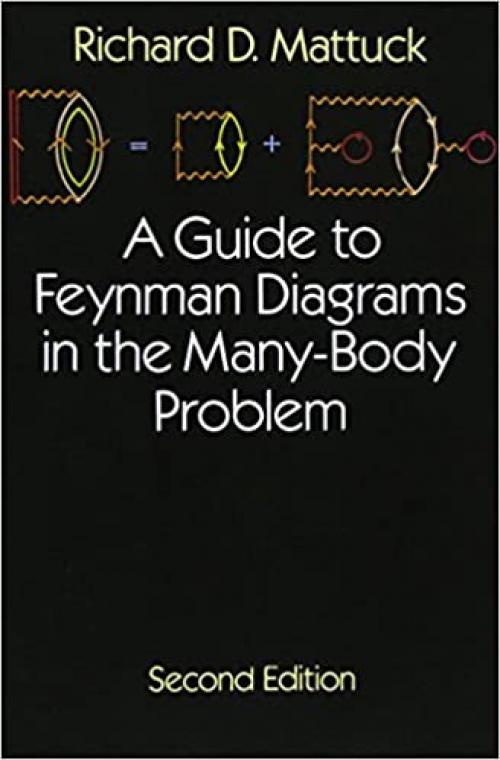  A Guide to Feynman Diagrams in the Many-Body Problem: Second Edition (Dover Books on Physics) 