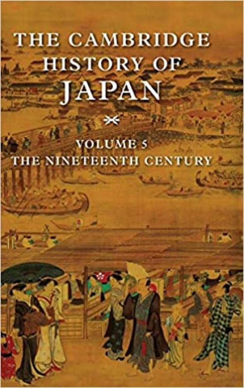  The Cambridge History of Japan, Vol. 5: The Nineteenth Century (Volume 5) 