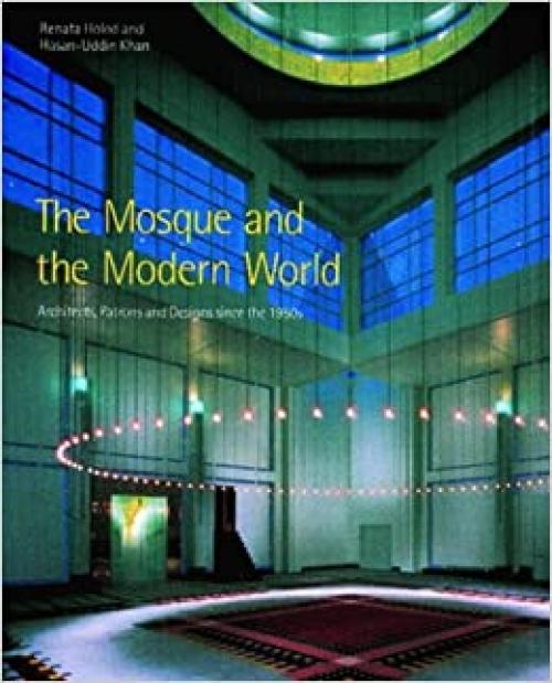  The Mosque and the Modern World: Patrons, Designs and Buildings Since the 1950s 