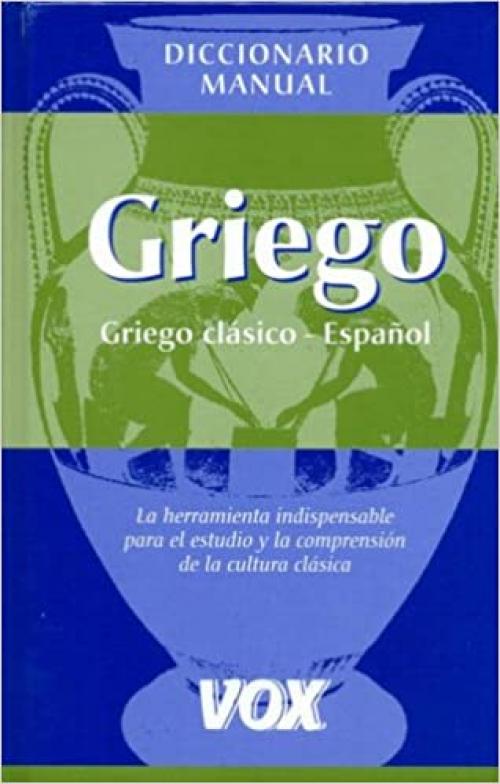  Diccionario manual Griego/ Greek Handbook Dictionary: Griego Clasico-espanol/ Classic Greek-spanish (Spanish and Greek Edition) 