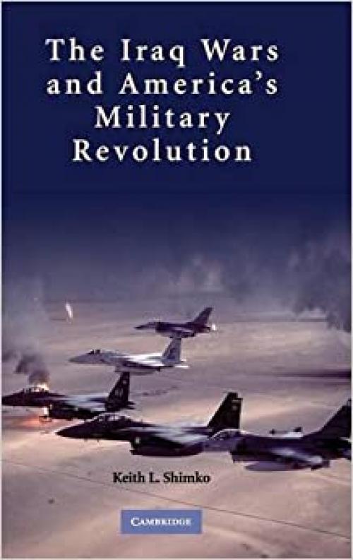  The Iraq Wars and America's Military Revolution 