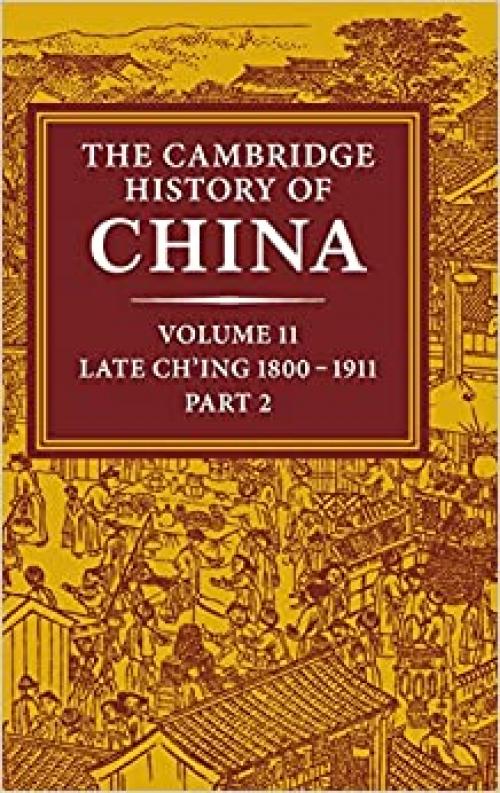  The Cambridge History of China, Vol. 11: Late Ch'ing, 1800-1911, Part 2 