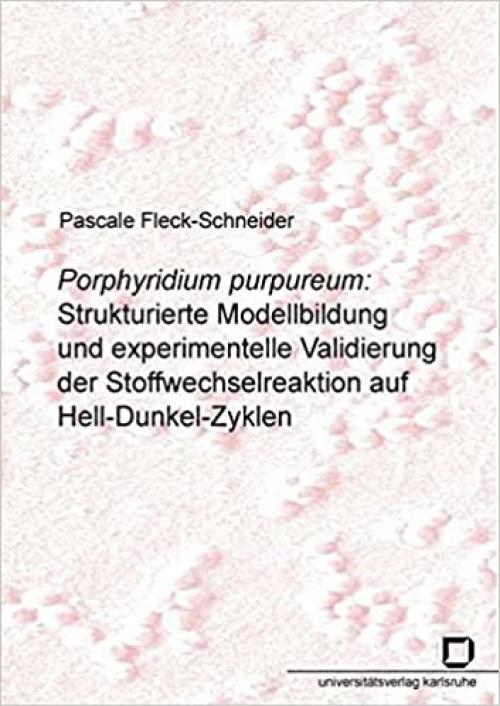  Porphyridium purpureum: Strukturierte Modellbildung und experimentelle Validierung der Stoffwechselreaktion auf Hell-Dunkel-Zyklen (German Edition) 