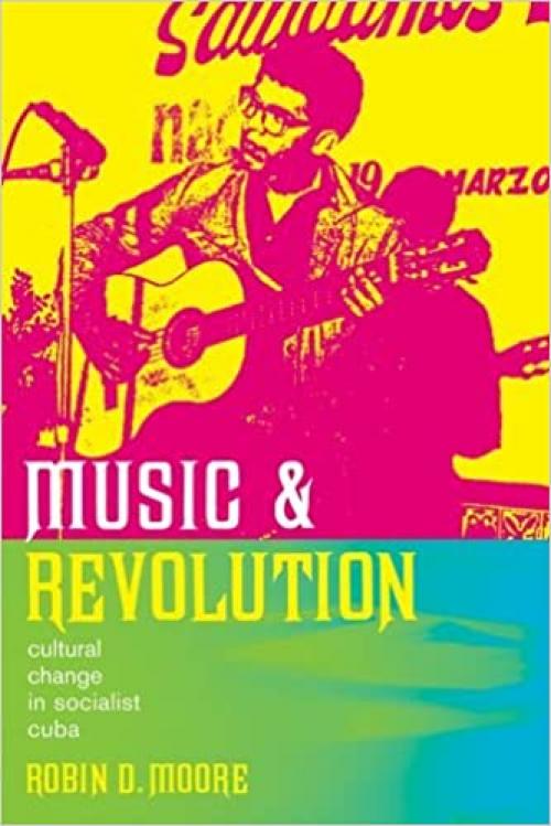  Music and Revolution: Cultural Change in Socialist Cuba (Music of the African Diaspora) 