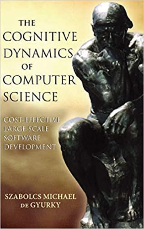  The Cognitive Dynamics of Computer Science: Cost-Effective Large Scale Software Development (Wiley - IEEE) 