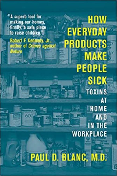  How Everyday Products Make People Sick: Toxins at Home and in the Workplace 