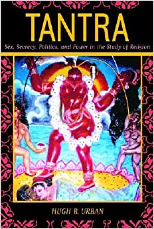  Tantra: Sex, Secrecy, Politics, and Power in the Study of Religion 