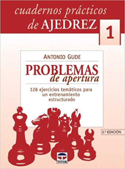  CUADERNOS PRÁCTICOS DE AJEDREZ 1. PROBLEMAS DE APERTURA (Spanish Edition) 